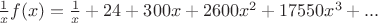 $\frac 1 x f(x)=\frac 1 x+24+300x+2600x^2+17550x^3+...$