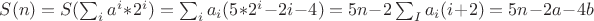 $S(n)=S(\sum_i a^i*2^i)=\sum_i a_i(5*2^i-2i-4)=5n-2\sum_Ia_i(i+2)=5n-2a-4b$