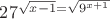 $27^\sqrt{x-1}=\sqrt{9^{x+1}}$