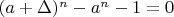 $(a+\Delta)^n-a^n-1=0$