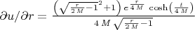 $\partial u/\partial r={{\left(\sqrt{{{{\it r}}\over{2\,{\it M}  }}-1}^2+1\right)\,e^{{{{\it r}}\over{4\,  {\it M}}}}\,\cosh \left({{{\it t}}\over{4  \,{\it M}}}\right)}\over{4\,{\it M}\,  \sqrt{{{{\it r}}\over{2\,{\it M}}}-1}}}$