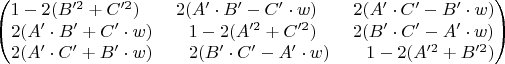 $$\begin{pmatrix}
 1-2(B'^2+C'^2) \qquad 2(A'\cdot B' - C'\cdot w) \qquad 2(A' \cdot C' - B' \cdot w)\\
 2(A' \cdot B' + C' \cdot w)  \qquad 1-2(A'^2+C'^2) \qquad  2(B' \cdot C' - A' \cdot w) \\
2(A' \cdot C' + B' \cdot w) \qquad 2(B' \cdot C' - A' \cdot w) \qquad 1-2(A'^2+B'^2) 
\end{pmatrix}$$