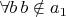 $\forall b\, b \notin a_1$
