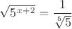 $\sqrt{5^{x+2}}=\dfrac{1}{\sqrt[5]{5}}$