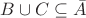 $B \cup C \subseteq \bar{A}$