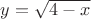 $y = \sqrt {4-x}$
