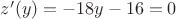 $z'(y)=-18y-16=0$ $z'(y)=-18y-16=0$