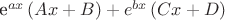 $$$
e^{ax} \left( {Ax + B} \right) + e^{bx} \left( {Cx + D} \right)
$$
$