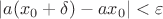 $|a(x_0+\delta)-ax_0|<\varepsilon$