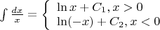 $\[\int {\frac{{dx}}{x}}  = \left\{ \begin{array}{l}
\ln x + {C_1},x > 0\\
\ln ( - x) + {C_2},x < 0
\end{array} \right.\]$