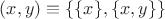 $(x,y)\equiv\{\{x\},\{x,y\}\}$