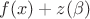 $f(x)+z(\beta)$