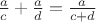 $\frac ac+ \frac ad =\frac{a}{c+d}$