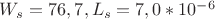 $W_s = 76, 7,  L_s = 7, 0*10^-^6 $