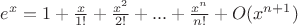 $e^{x} = 1 + \frac{x}{1!} + \frac{x^{2}}{2!} + ... + \frac{x^{n}}{n!} + O(x^{n+1})$