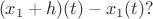 $$(x_1+h)(t)-x_1(t)?$$