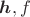 $\boldsymbol h, f$ $\boldsymbol h, f$