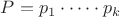 $P = p_1 \cdot \dots \cdot p_k$