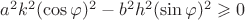 $a^{2} k^{2} (\cos\varphi)^{2}-b^{2} h^{2} (\sin\varphi)^{2} \geqslant 0$