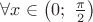 $\forall x\in \left( {0;&nbsp;\frac{\pi }{2}} \right)$