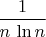 $\dfrac{1}{n\,\ln n}$
