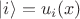 $\left\lvert i \right\rangle=u_i(x)$