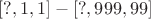 $[?,1,1]-[?,999,99]$