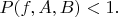 $P(f,A,B)<1.$