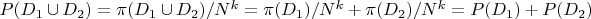 $P(D_1 \cup D_2) =\pi(D_1 \cup D_2)/N^k=\pi(D_1)/N^k+\pi(D_2)/N^k=P(D_1)+P(D_2)$