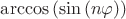 $\arccos{(\sin{(n\varphi)})}$