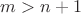 $m>n+1$
