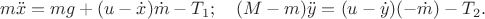 $$m\ddot x=mg+(u-\dot x)\dot m-T_1;\quad (M-m)\ddot y=(u-\dot y)(-\dot m)-T_2.$$