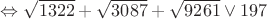 $\Leftrightarrow \sqrt{1322} + \sqrt{3087} + \sqrt{9261} \lor  197$