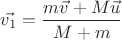 $\vec{v_1}=\dfrac{m\vec{v}+M\vec{u}}{M+m}$