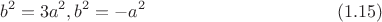 $$b^2=3{a^2}, {b^2}=-{a^2} \eqno (1.15)$$ $$b^2=3{a^2}, {b^2}=-{a^2} \eqno (1.15)$$