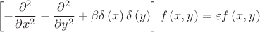 $$\[\left[ -\frac{{{\partial }^{2}}}{\partial {{x}^{2}}}-\frac{{{\partial }^{2}}}{\partial {{y}^{2}}}+\beta \delta \left( x \right)\delta \left( y \right) \right]f\left( x,y \right)=\varepsilon f\left( x,y \right)\]$$