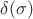 $\delta(\sigma)$