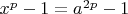 $x^p-1=a^{2p}-1$