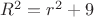 $R^2=r^2+9$