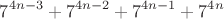 $$7^{4n-3} + 7^{4n-2} + 7^{4n-1} + 7^{4n}$$