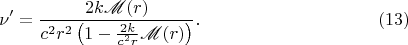 $$\nu'=\frac{2k\mathscr M(r)}{c^2r^2\left(1-\frac{2k}{c^2r}\mathscr M(r)\right)}.\eqno(13)$$