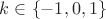 $k\in\left\lbrace-1, 0 , 1\right\rbrace$