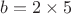 $b=2\times5$
