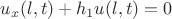 $u_{x}(l,t)+h_{1}u(l,t)=0$