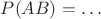 $P(AB)=\dots\ $