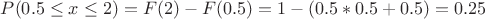 $P(0.5\le x\le 2)=F(2)-F(0.5)=1-(0.5*0.5+0.5)=0.25$ $P(0.5\le x\le 2)=F(2)-F(0.5)=1-(0.5*0.5+0.5)=0.25$