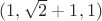$(1,\sqrt{2}+1,1)$