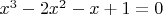 $ x^3-2x^2-x+1=0$