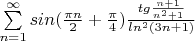 $\sum\limits_{n=1}^\infty sin(\frac{\pi n}{2} + \frac{\pi}{4}) \frac{tg\frac{n+1}{n^2 + 1}}{ln^2(3n+1)} $