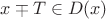 $x \mp T \in D(x) $